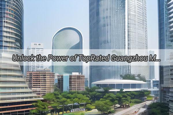 Unlock the Power of TopRated Guangzhou Media Distribution Agencies Your Gateway to Global Reach